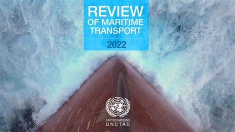 UNCTAD’s Review of Maritime Transport 2022: Facts and .